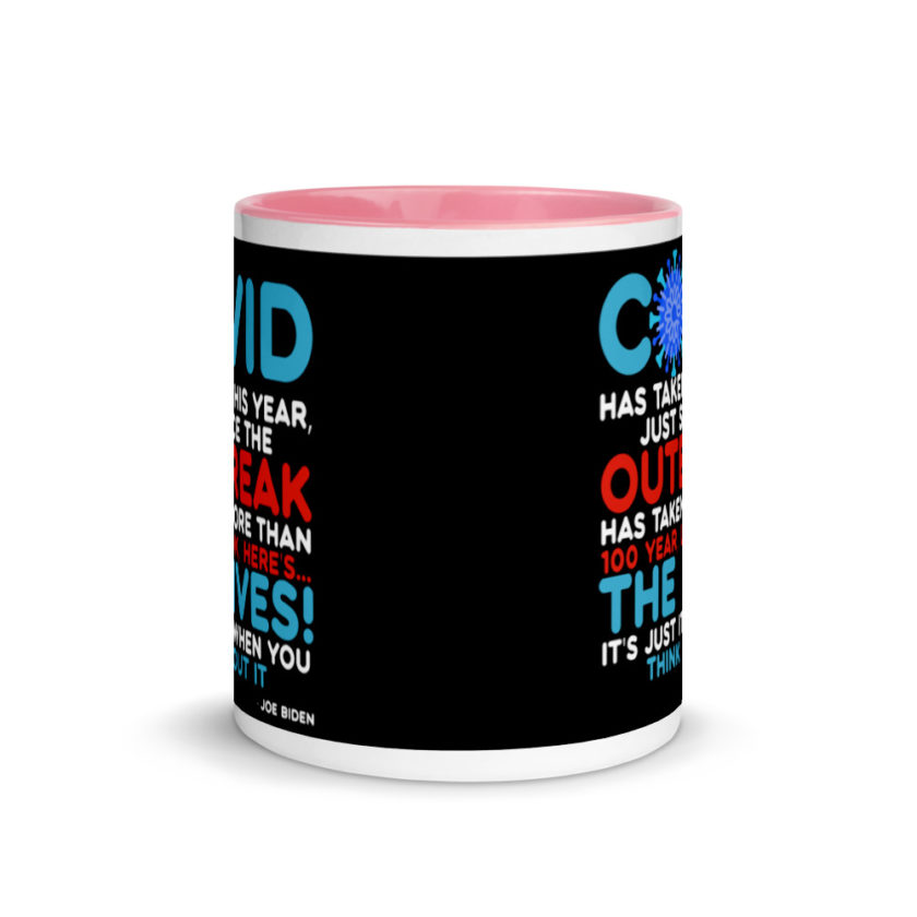 Covid has taken this year, just since the outbreak, has taken more than 100 year, look, here's...the lives, it's just it's when you think about it  Joe Biden  Mug with Color Inside - Image 14
