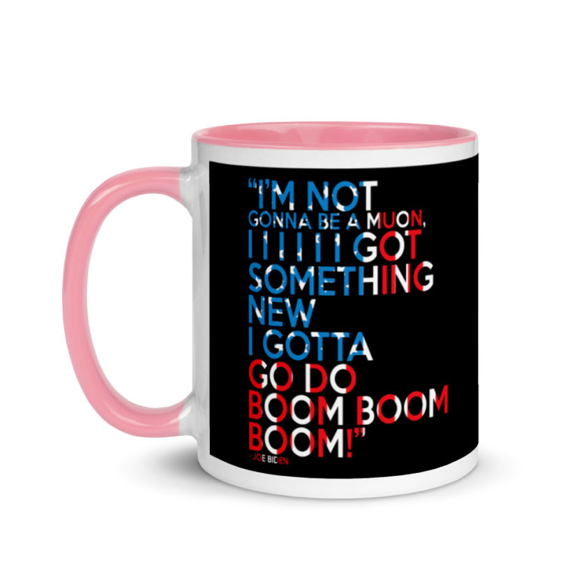 Im not gonna be a muon, I I I I I I got something new I gotta go do boom boom boom! Mug with Color Inside - Image 15