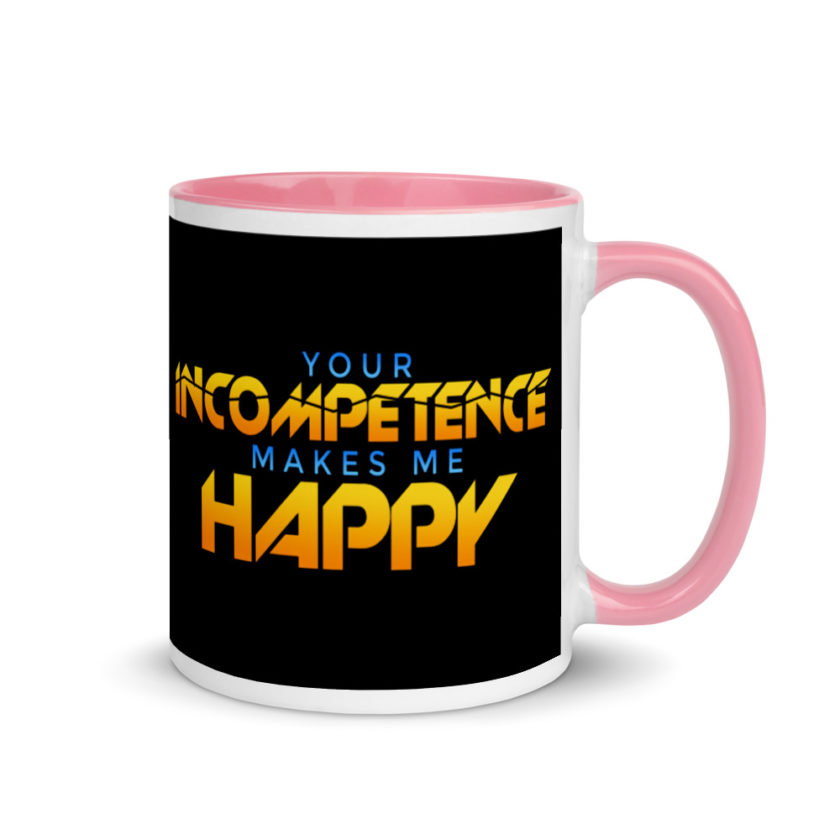 Your incompetence makes me happy. Mug with Color Inside - Image 13