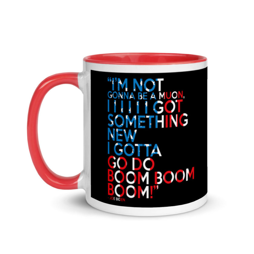 Im not gonna be a muon, I I I I I I got something new I gotta go do boom boom boom! Mug with Color Inside - Image 6