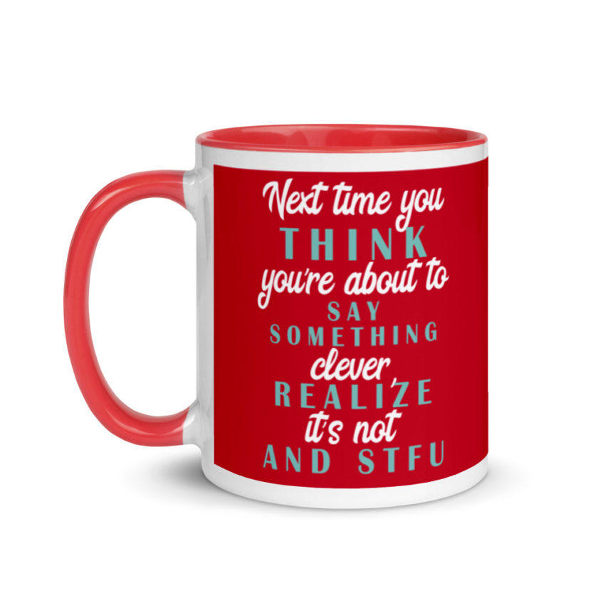 Next time you think you're about to say something clever realize its not and STFU Mug with Color Inside