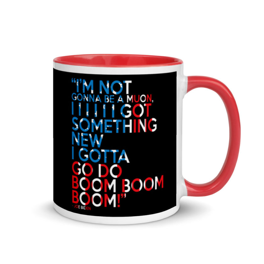 Im not gonna be a muon, I I I I I I got something new I gotta go do boom boom boom! Mug with Color Inside - Image 4