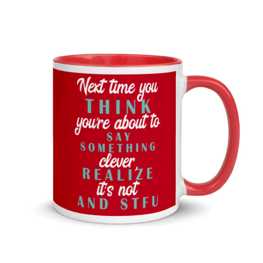 Next time you think you're about to say something clever realize its not and STFU Mug with Color Inside - Image 5