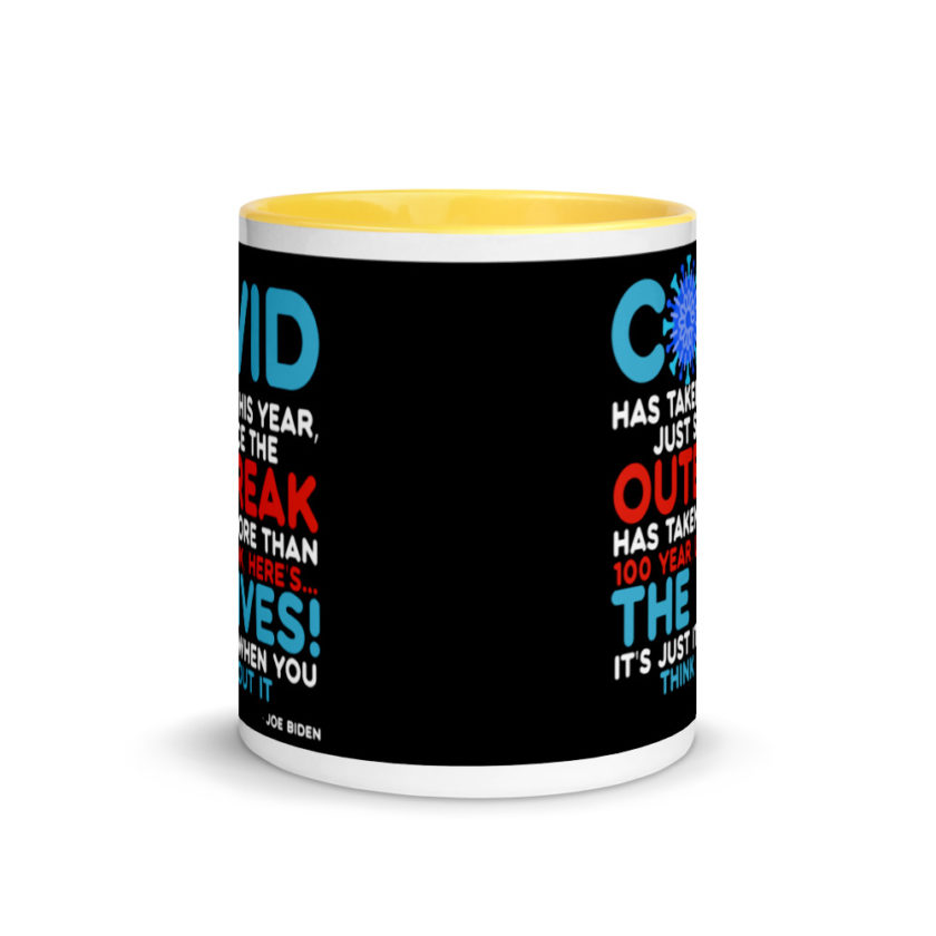 Covid has taken this year, just since the outbreak, has taken more than 100 year, look, here's...the lives, it's just it's when you think about it  Joe Biden  Mug with Color Inside - Image 17