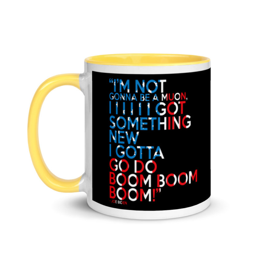 Im not gonna be a muon, I I I I I I got something new I gotta go do boom boom boom! Mug with Color Inside - Image 18