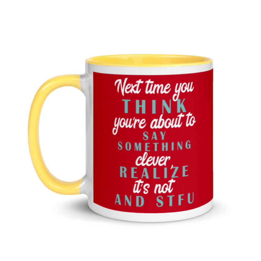 Next time you think you're about to say something clever realize its not and STFU Mug with Color Inside - Image 18