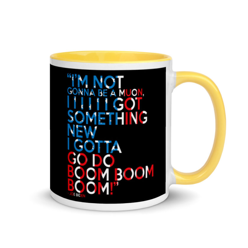 Im not gonna be a muon, I I I I I I got something new I gotta go do boom boom boom! Mug with Color Inside - Image 16