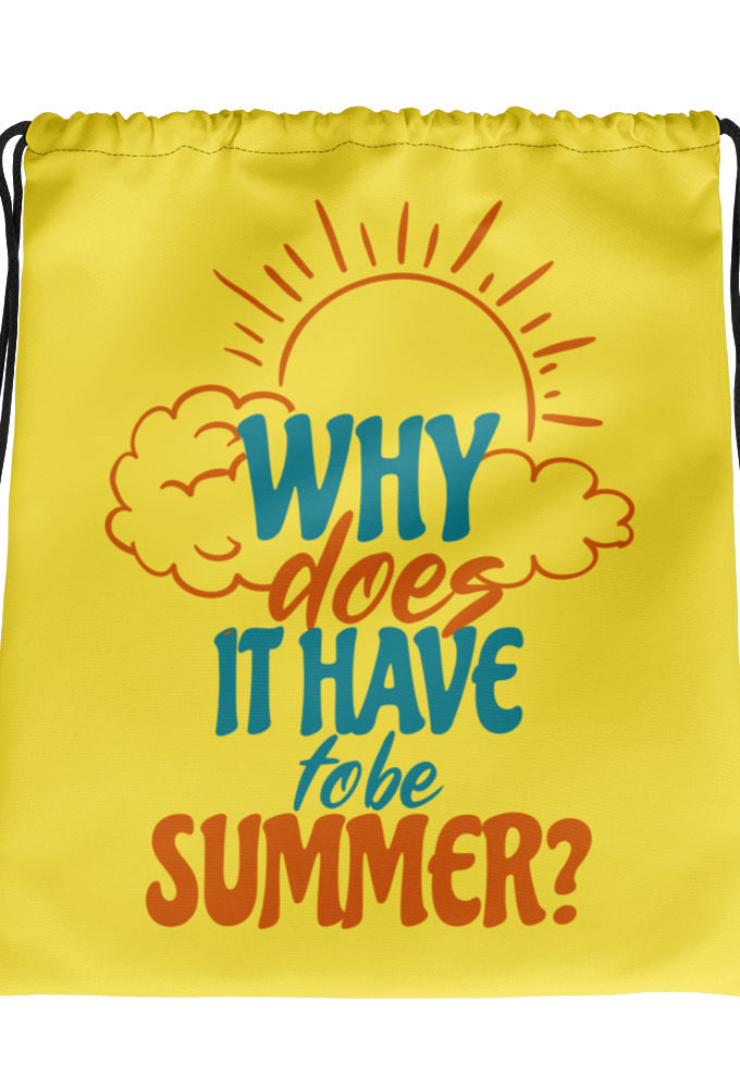 Why does it have to be summer  Drawstring bag