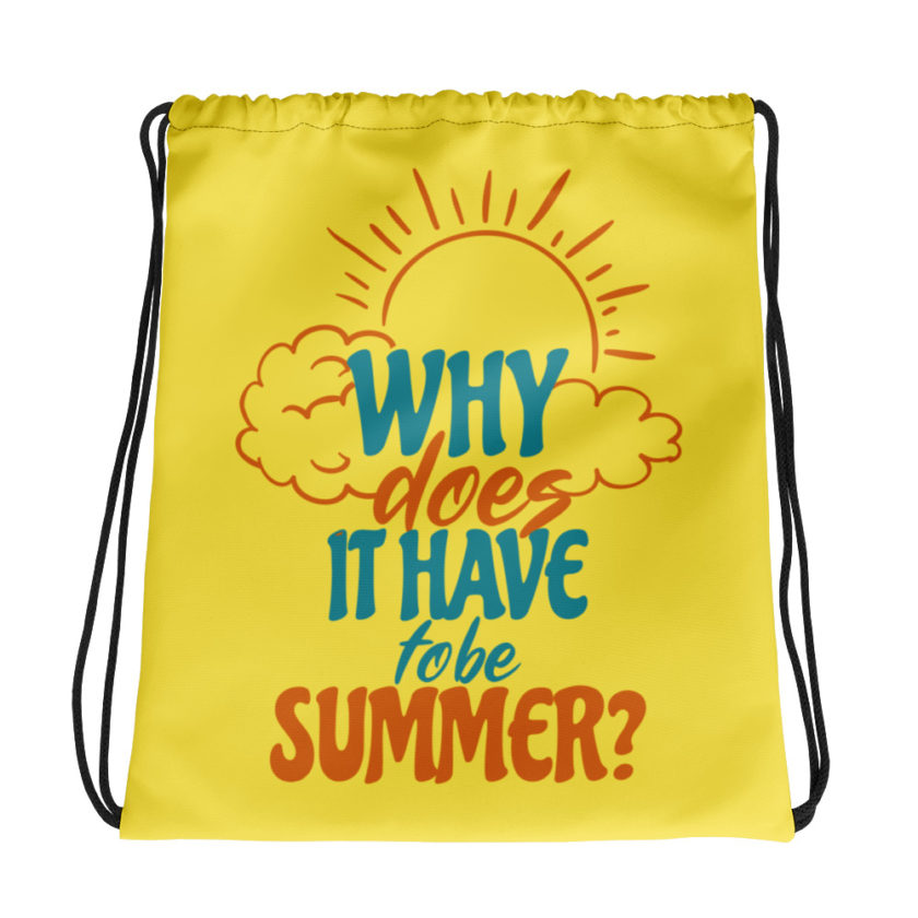 Why does it have to be summer  Drawstring bag