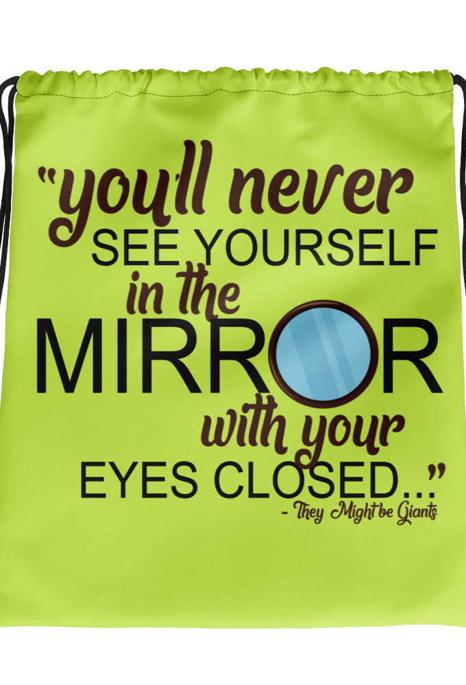 You'll never see yourself in the mirror with your eyes closed - They Might be Giants  Drawstring bag