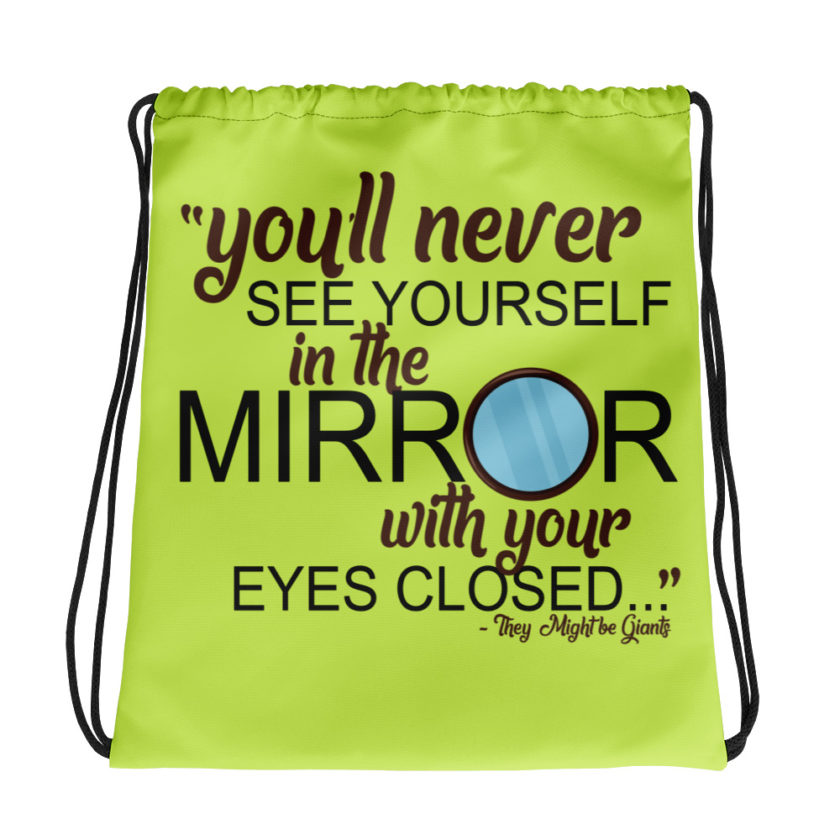 You'll never see yourself in the mirror with your eyes closed - They Might be Giants  Drawstring bag