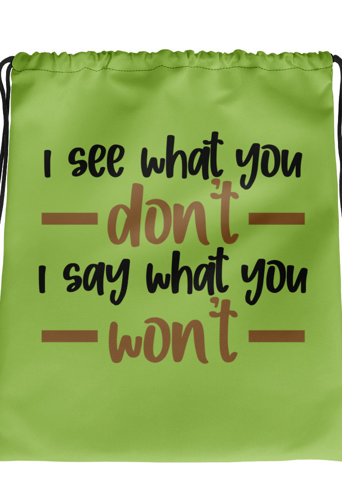 I see what you don't I say what you won't  Drawstring bag