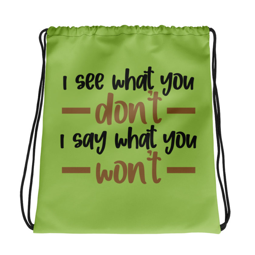 I see what you don't I say what you won't  Drawstring bag