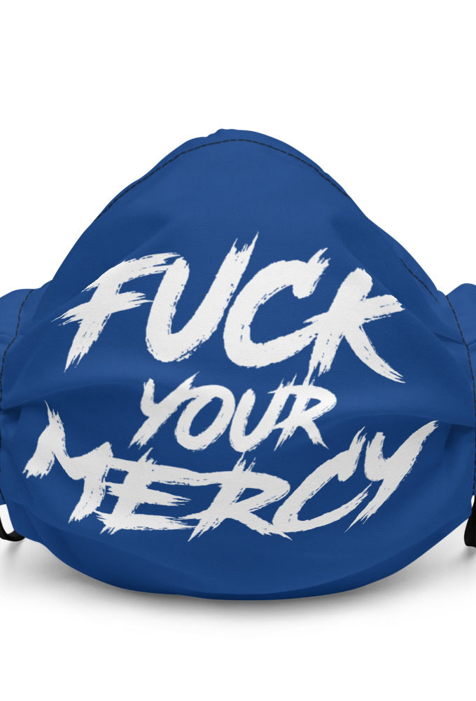 Fuck your mercy Premium face mask