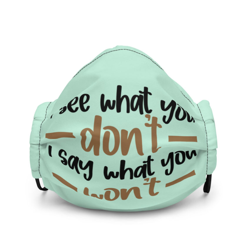 I see what you don't I say what you won't  Premium face mask - Image 2