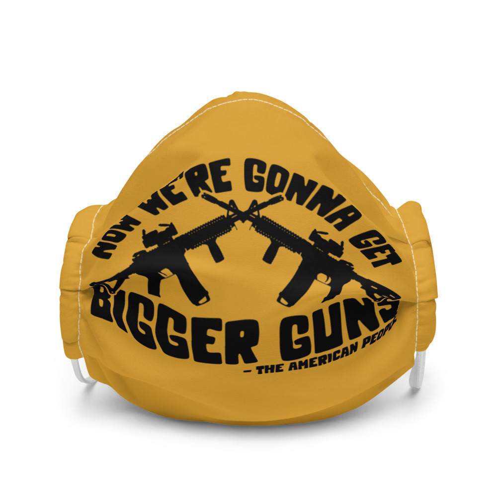 Now were gonna get bigger guns Premium face mask