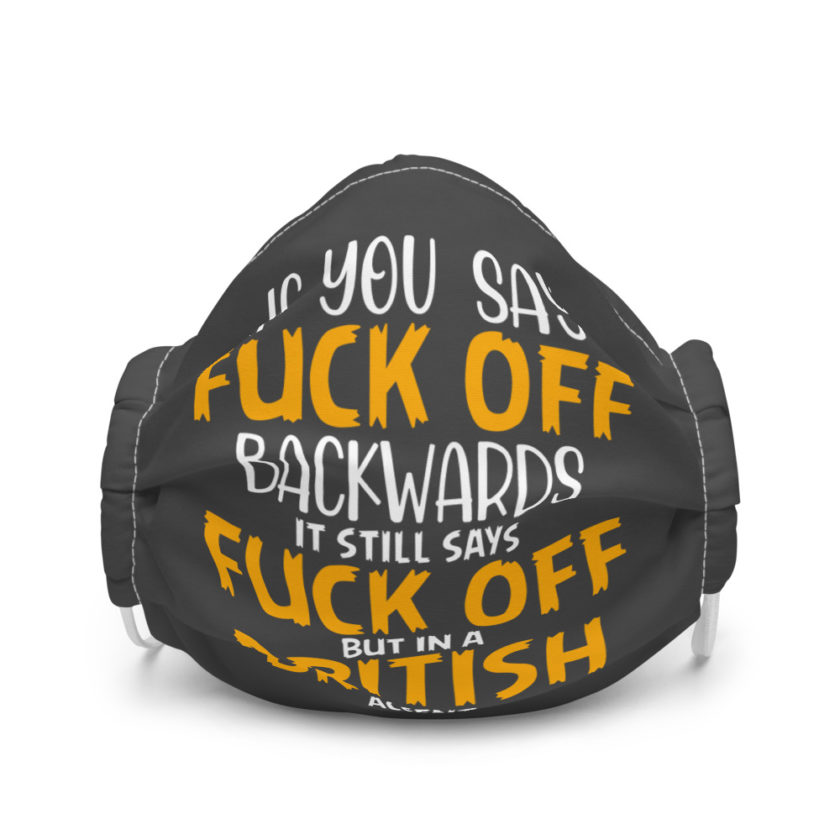 If you say fuck off backwards its still says fuck off but in an English accent  Premium face mask
