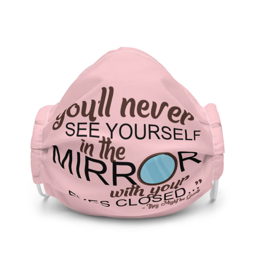 You'll never see yourself in the mirror with your eyes closed - They Might be Giants  Premium face mask