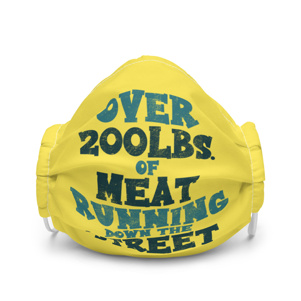 Over 200 lbs. of meat running down the street Premium face mask - Image 4