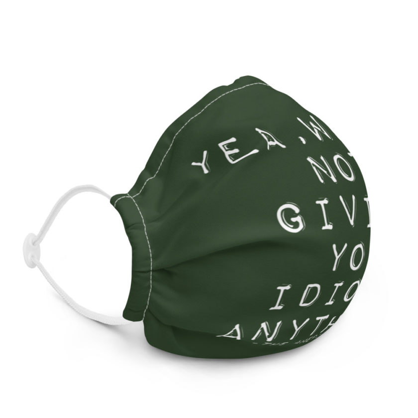 Yea, We're not giving you idiots anything  Premium face mask - Image 5