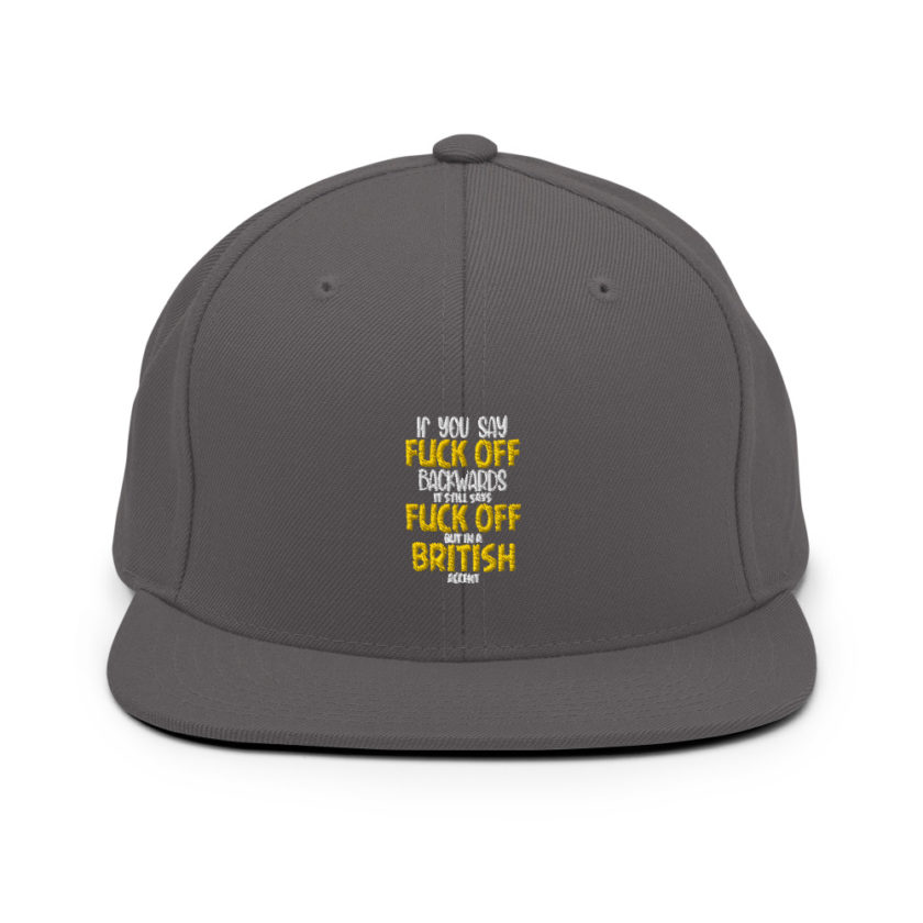 If you say fuck off backwards its still says fuck off but in an English accent  Snapback Hat - Image 5