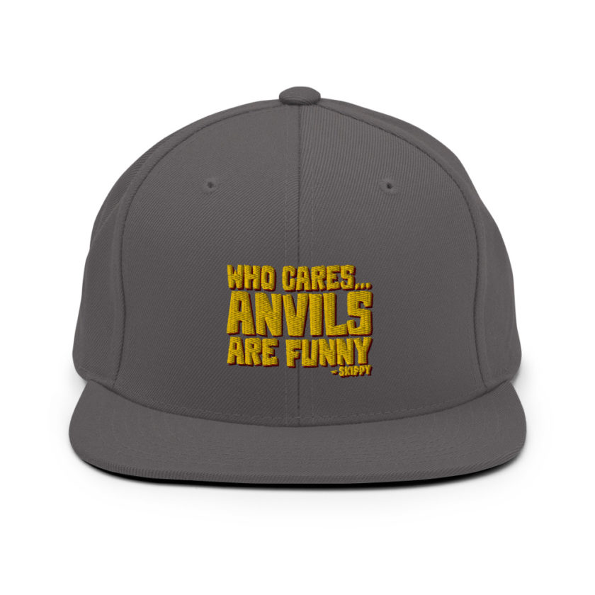 Who cares...anvils are funny...skippy  Snapback Hat - Image 5