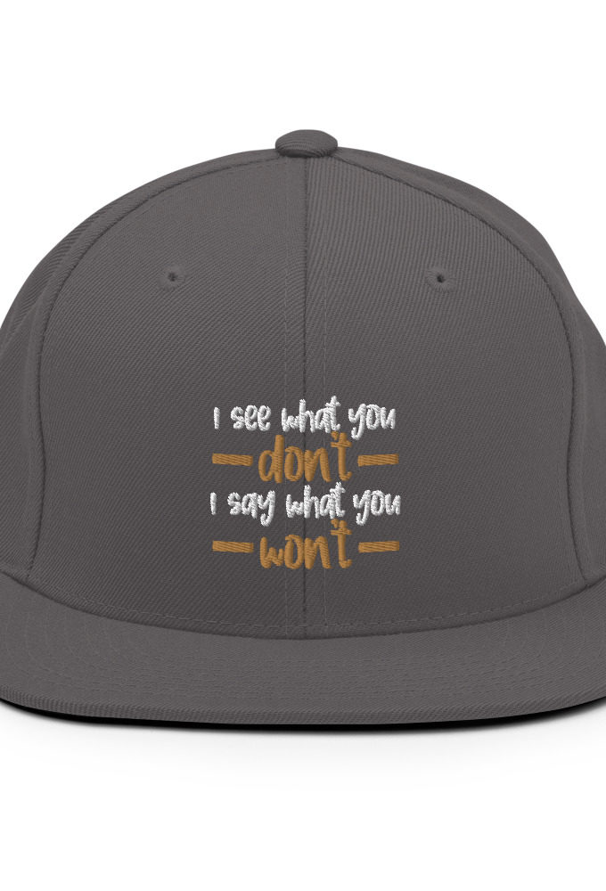 I see what you don't I say what you won't  Snapback Hat