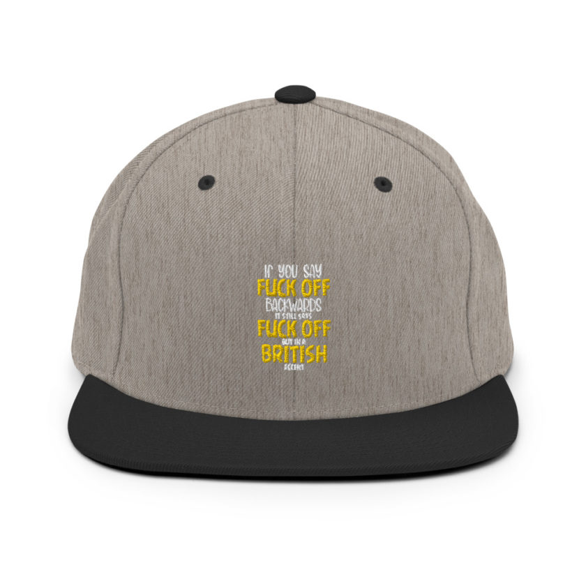 If you say fuck off backwards its still says fuck off but in an English accent  Snapback Hat - Image 7