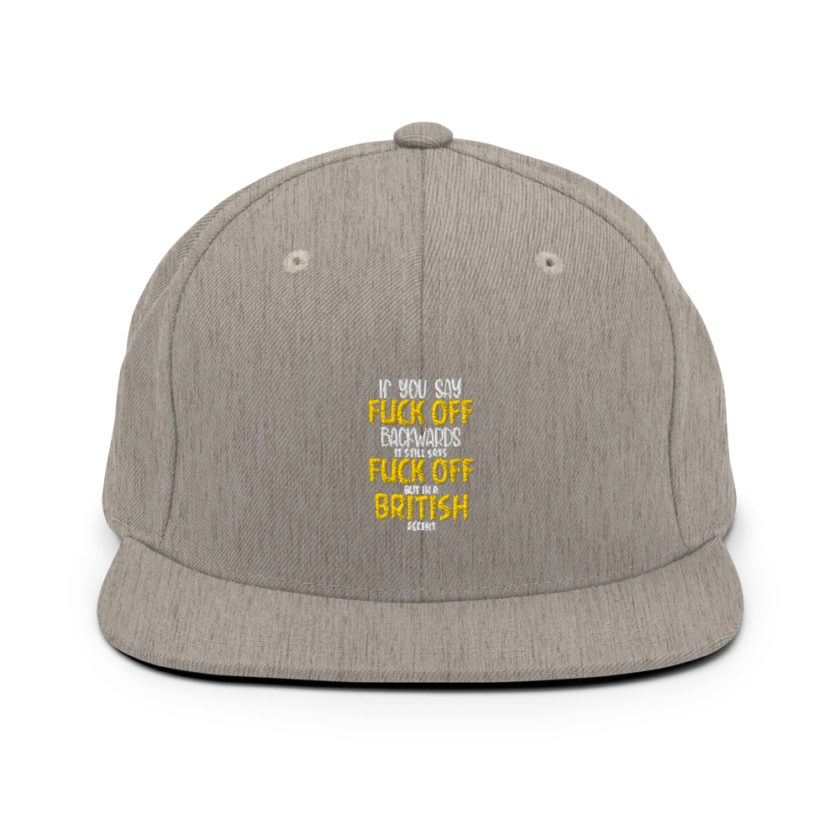 If you say fuck off backwards its still says fuck off but in an English accent  Snapback Hat - Image 9