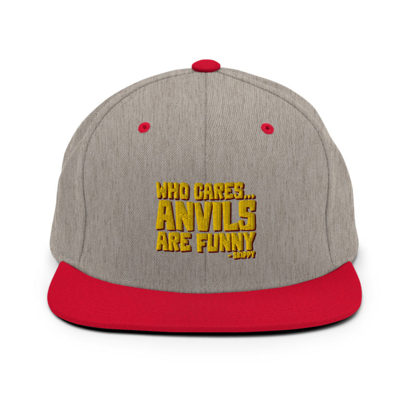 Who cares...anvils are funny...skippy  Snapback Hat - Image 8