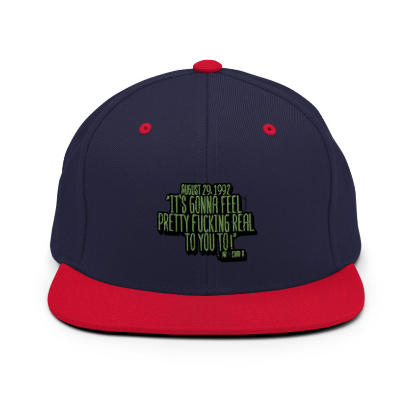 August 29 1992 its gonna feel pretty real to you to Snapback Hat
