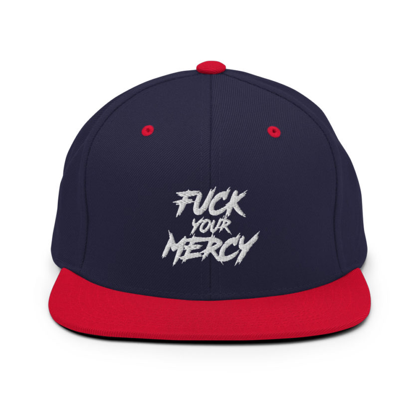 Fuck your mercy Snapback Hat