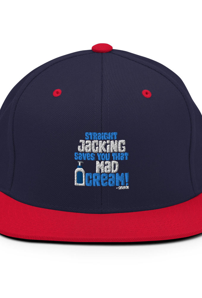 Straight jacking saves you that mad cream!  Snapback Hat
