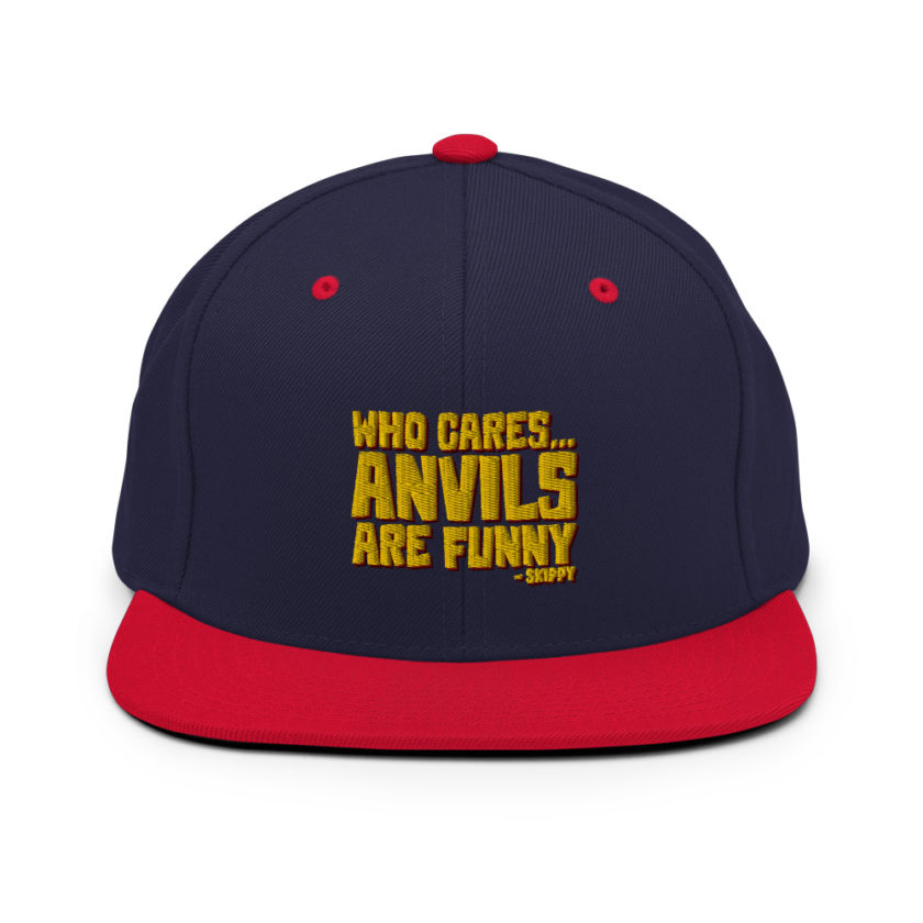 Who cares...anvils are funny...skippy  Snapback Hat