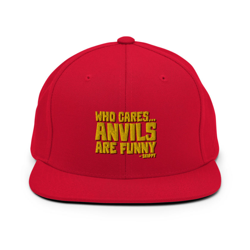 Who cares...anvils are funny...skippy  Snapback Hat - Image 3