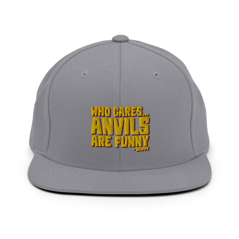 Who cares...anvils are funny...skippy  Snapback Hat - Image 6