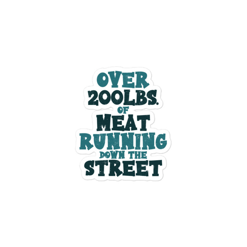 Over 200 lbs. of meat running down the street  Bubble-free stickers - Image 2