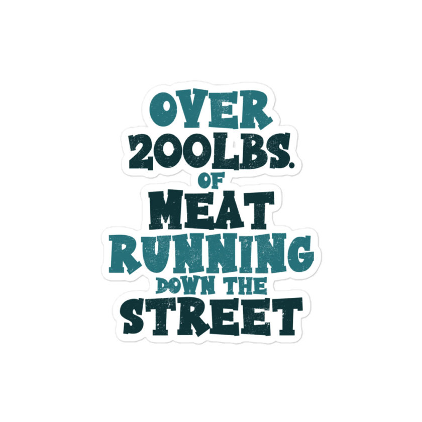 Over 200 lbs. of meat running down the street  Bubble-free stickers - Image 3