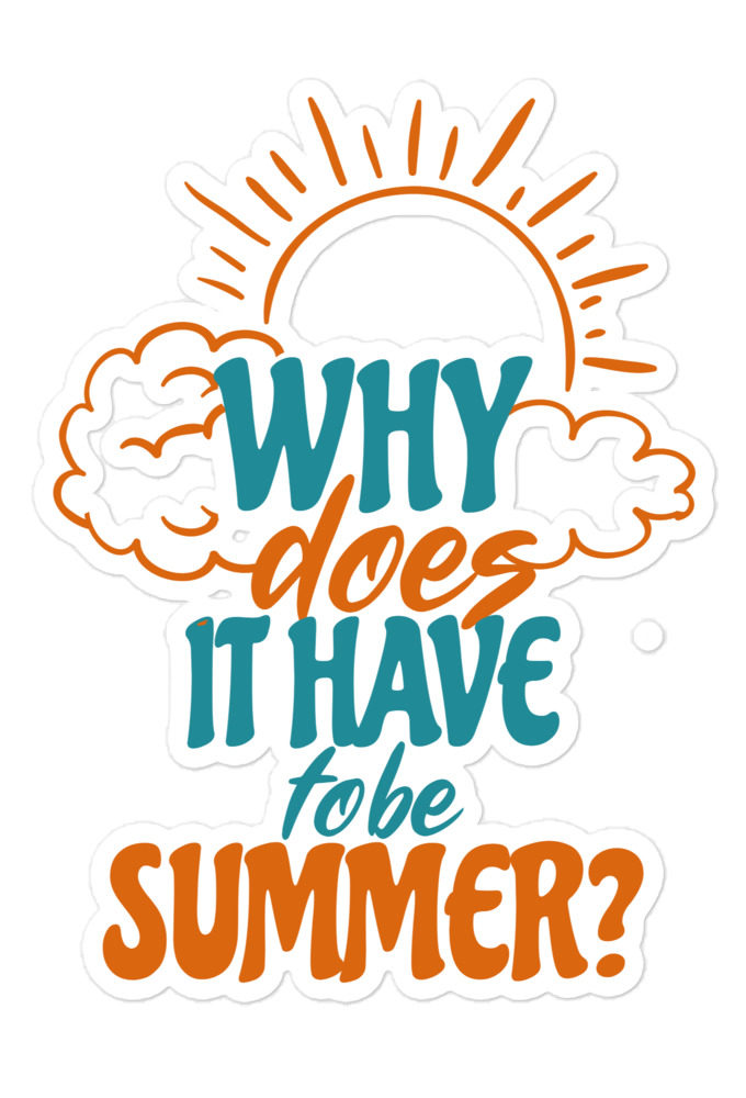 Why does it have to be summer  Bubble-free stickers