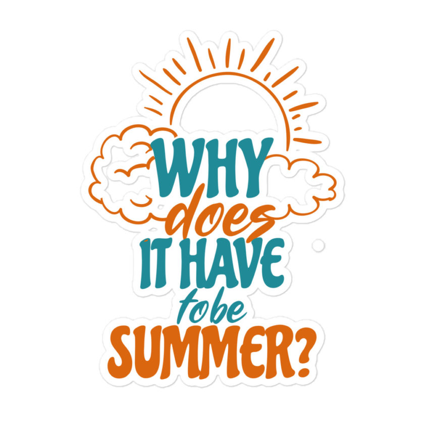 Why does it have to be summer  Bubble-free stickers