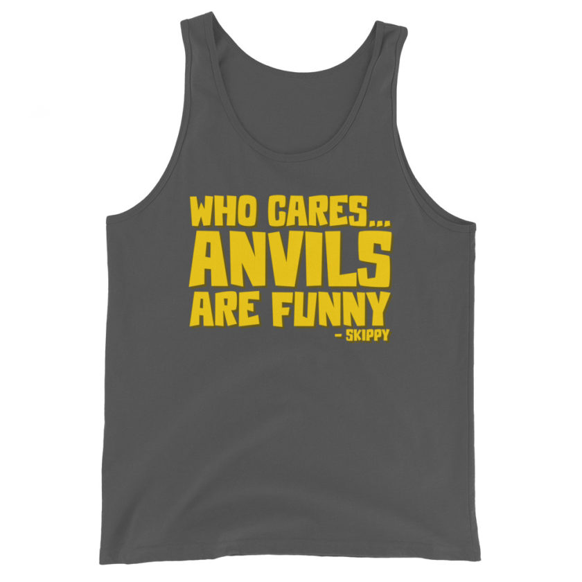 Who cares...anvils are funny...skippy  Unisex Tank Top