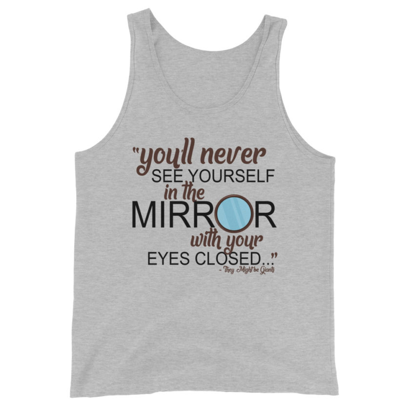 You'll never see yourself in the mirror with your eyes closed - They Might be Giants  Unisex Tank Top