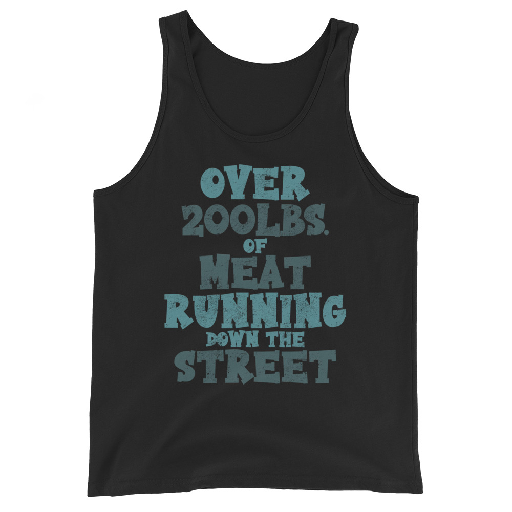 Over 200 lbs. of meat running down the street Unisex Tank Top - Image 2