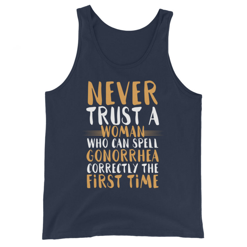Never trust a woman who can spell gonorrhea correctly the first time Unisex Tank Top - Image 3
