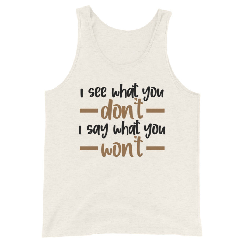 I see what you don't I say what you won't  Unisex Tank Top - Image 5