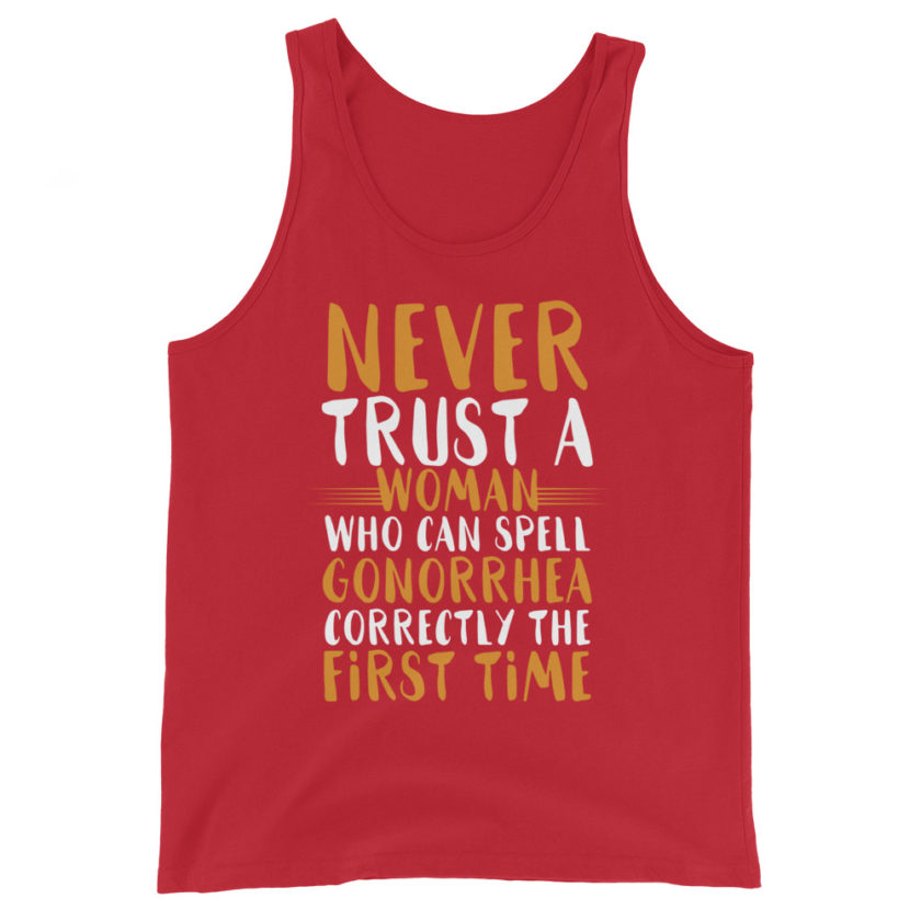 Never trust a woman who can spell gonorrhea correctly the first time Unisex Tank Top - Image 4