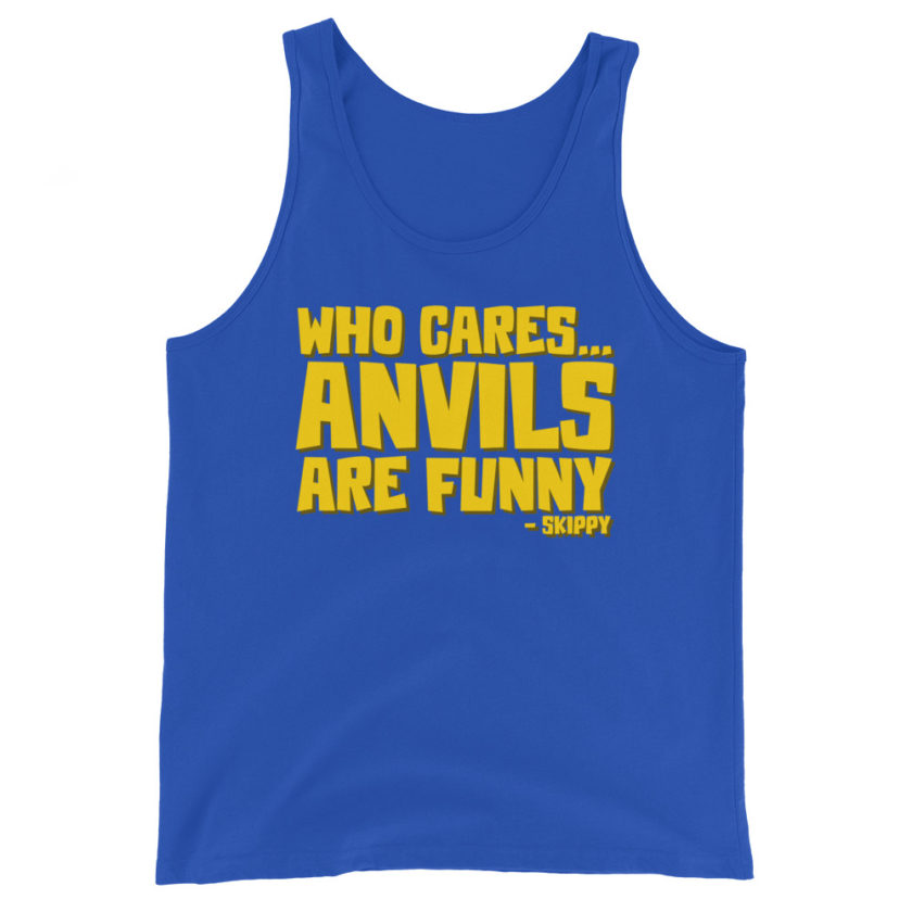 Who cares...anvils are funny...skippy  Unisex Tank Top - Image 6