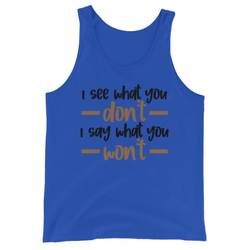 I see what you don't I say what you won't  Unisex Tank Top - Image 3