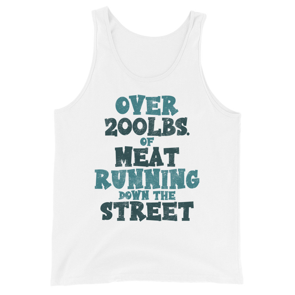 Over 200 lbs. of meat running down the street Unisex Tank Top - Image 5