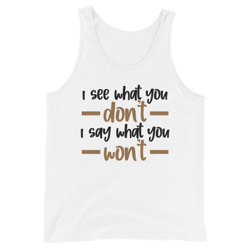 I see what you don't I say what you won't  Unisex Tank Top - Image 6